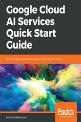 Book cover of Google Cloud AI Services Quick Start Guide by Arvind Ravulavaru