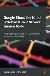 Book cover of Google Cloud Certified Professional Cloud Network Engineer Guide by Maurizio Ipsale