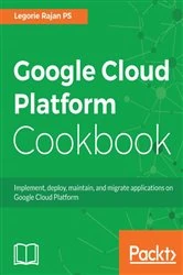 Book cover of Google Cloud Platform Cookbook by Legorie Rajan PS