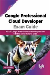 Book cover of Google Professional Cloud Developer Exam Guide by Fiifi Baidoo