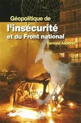 Book cover of Géopolitique de l'insécurité et du Front National by Bernard Alidières