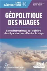 Book cover of Géopolitique des nuages : Enjeux internationaux de l'ingénierie climatique et de la modification ... by Marine De Guglielmo Weber