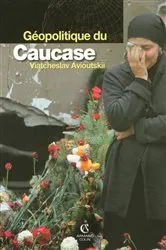 Book cover of Géopolitique du Caucase by Viatcheslav Avioutskii