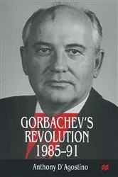 Book cover of Gorbachev’s Revolution, 1985–1991 by Anthony D'Agostino