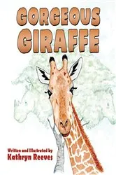Book cover of Gorgeous Giraffe by Kathryn Reeves