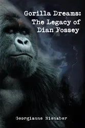 Book cover of Gorilla Dreams: the Legacy of Dian Fossey by Georgianne Nienaber