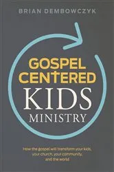 Book cover of Gospel-Centered Kids Ministry by Brian Dembowczyk