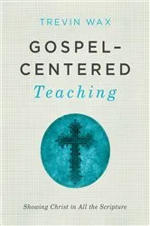 Book cover of Gospel-Centered Teaching by Trevin Wax