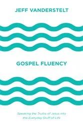 Book cover of Gospel Fluency by Jeff Vanderstelt