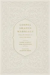 Book cover of Gospel-Shaped Marriage by Chad Van Dixhoorn