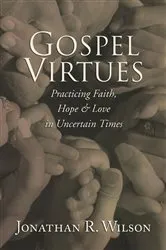 Book cover of Gospel Virtues by Jonathan R. Wilson