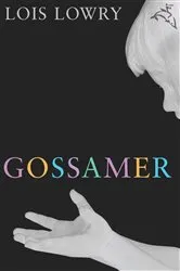 Book cover of Gossamer by Lois Lowry