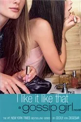 Book cover of Gossip Girl: I Like It Like That by Cecily von Ziegesar