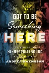 Book cover of Got to Be Something Here by Andrea Swensson