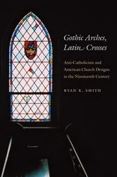 Book cover of Gothic Arches, Latin Crosses by Ryan K. Smith