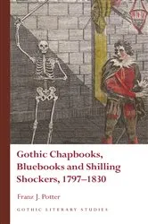 Book cover of Gothic Chapbooks, Bluebooks and Shilling Shockers, 1797–1830 by Franz J. Potter