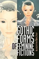 Book cover of Gothic forms of feminine fictions by Susanne Becker