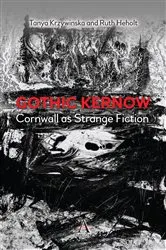 Book cover of Gothic Kernow: Cornwall as Strange Fiction by Ruth Heholt