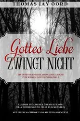 Book cover of Gottes Liebe zwingt nicht by Thomas Jay Oord