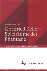 Book cover of Gottfried Keller – Spielräume der Phantasie by Ursula Amrein