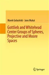 Book cover of Gottlieb and Whitehead Center Groups of Spheres, Projective and Moore Spaces by Marek Golasiński