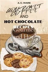 Book cover of Gourmet Coffee and Hot Chocolate Recipes by N/A