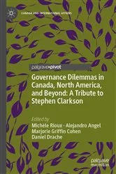 Book cover of Governance Dilemmas in Canada, North America, and Beyond: A Tribute to Stephen Clarkson by Michèle Rioux