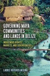 Book cover of Governing Maya Communities and Lands in Belize by Laurie Kroshus Medina