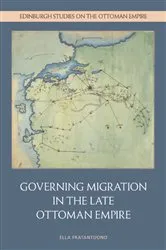 Book cover of Governing Migration in the Late Ottoman Empire by Ella Fratantuono