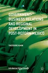 Book cover of Government-Business Relations and Regional Development in Post-Reform Mexico by Theodore Kahn