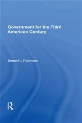 Book cover of Government For The Third American Century by Donald L Robinson