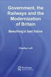 Book cover of Government, the Railways and the Modernization of Britain by Charles Loft