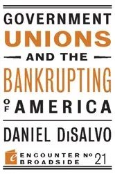 Book cover of Government Unions and the Bankrupting of America by Daniel DiSalvo