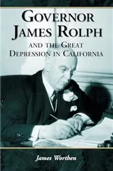 Book cover of Governor James Rolph and the Great Depression in California by James Worthen