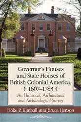 Book cover of Governor's Houses and State Houses of British Colonial America, 1607-1783 by Hoke P. Kimball