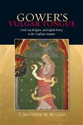 Book cover of Gower's Vulgar Tongue: Ovid, Lay Religion, and English Poetry in the Confessio Amantis by T. Matthew N. McCabe