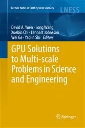 Book cover of GPU Solutions to Multi-scale Problems in Science and Engineering by David A. Yuen