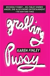 Book cover of Grabbing Pussy by Karen Finley