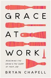 Book cover of Grace at Work by Bryan Chapell