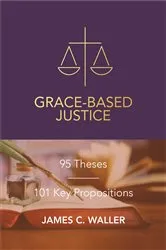 Book cover of Grace-Based Justice by James C. Waller