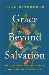 Book cover of Grace Beyond Salvation by Kyle DiRoberts