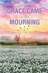 Book cover of Grace Came in the Mourning by Trish Stanbery
