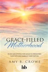 Book cover of Grace-Filled Motherhood by Amy B. Crowe