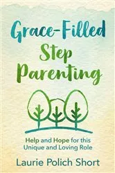 Book cover of Grace-Filled Stepparenting by Laurie Polich Short