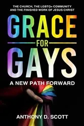 Book cover of Grace For Gays by Scott, Anthony, D