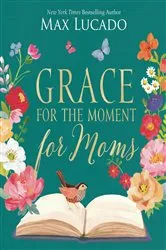 Book cover of Grace for the Moment for Moms by Max Lucado