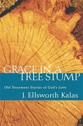 Book cover of Grace in a Tree Stump by J. Ellsworth Kalas