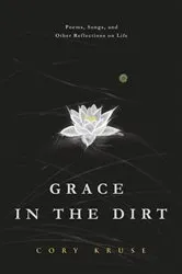 Book cover of Grace in the Dirt by Cory Kruse