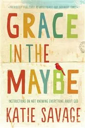 Book cover of Grace in the Maybe by Katie Savage