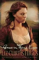 Book cover of Grace in Thine Eyes by Liz Curtis Higgs